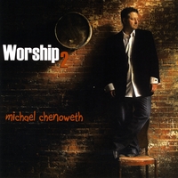 Michael Chenoweth : Worship2