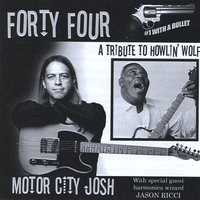 Motor City Josh : Forty Four: A Tribute to Howlin' Wolf