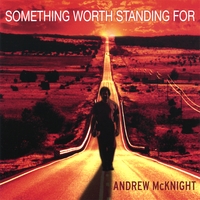 ANDREW MCKNIGHT: Something Worth Standing For
