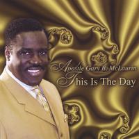 APOSTLE GARY B. MCLAURIN: This Is The Day