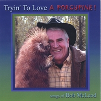 Bob McLeod : Tryin' to Love a Porcupine