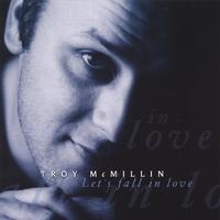 Troy McMillin : Let's Fall In Love