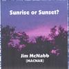 JIM MCNABB: Sunrise or Sunset?