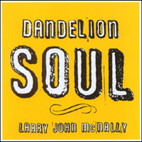 Larry John McNally : Dandelion Soul
