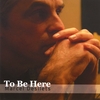 MARCEL DESILETS: To Be Here