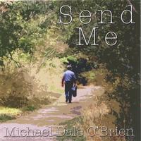 Michael Dale O'Brien : Send Me