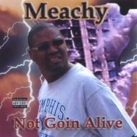 Meachy : Not Goin Alive