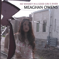 Meaghan Owens : No Whiskey in a Good Girl's River
