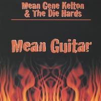 Mean Gene Kelton & The Die Hards : Mean Guitar