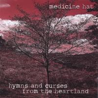 Medicine Hat : Hymns And Curses From The Heartland
