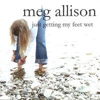 Meg Allison : Just Getting My Feet Wet