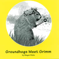 MEGAN HICKS: Groundhogs Meet Grimm