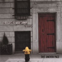 Megan Jerome Trio : This Uneven Pace
