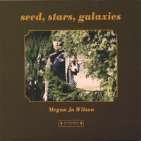 MEGAN JO WILSON: Seed, Stars, Galaxies