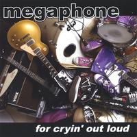 MEGAPHONE: for cryin' out loud