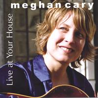 Meghan Cary : Live at Your house