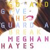 MEGHAN HAYES: Go and Give the Guard a Break