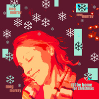 Meg Murray : I'll Be Home for Christmas