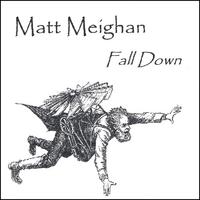 MATT MEIGHAN: Fall Down