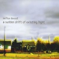 Melisa Devost : A Sudden Shift of Existing Light