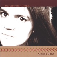 Melissa Bent : Jesus Be the Center