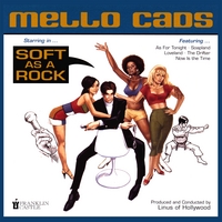 Mello Cads : Soft As A Rock