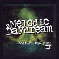 A Melodic Daydream : Pool Or The Pond Ep