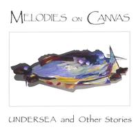 Melodies On Canvas : Undersea And Other Stories