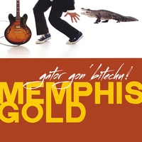 Memphis Gold : Gator Gon' Bitechu