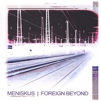 Meniskus : Foreign Beyond