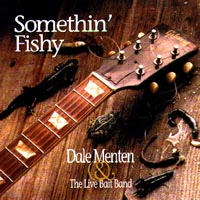 Dale Menten and the Live Bait Band : Somethin' Fishy
