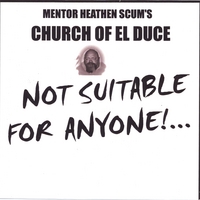 Mentor Heathen Scum's Church Of El Duce : Not Suitable For Anyone