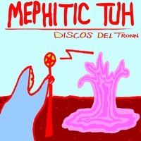 Mephitic Tuh : Discos del Tronn