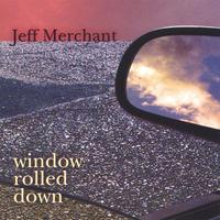 Jeff Merchant : Window Rolled Down