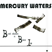 Mercury Waters : Brushstrokes In Black Ink