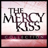 The Mercy Kiss: Collection