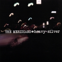THE MERIDIANS: Heavy Silver