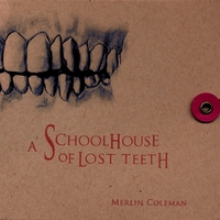 MERLIN COLEMAN: A Schoolhouse of Lost Teeth