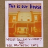 MISSES ELLEN SUNDAY AND HER FANTASTIC CATS: This Is Our House