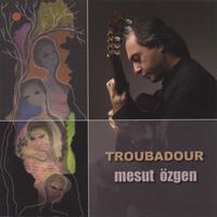 mesut ozgen : Troubadour