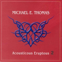 Michael E. Thomas : Acousticous Eruptous II