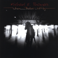 Michael E. Thomas : When Bullets Fly