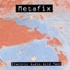 METAFIX: Electric Audio Acid Test