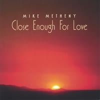 Mike Metheny : Close Enough for Love