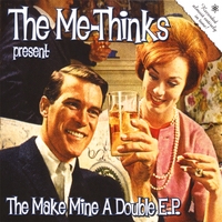 The Me-Thinks : The Make Mine a Double E.P.