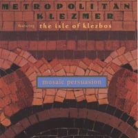 Metropolitan Klezmer/ Isle of Klezbos : Mosaic Persuasion