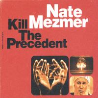 NATE MEZMER: Kill The Precedent