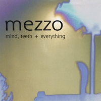 Mezzo : Mind, Teeth + Everything