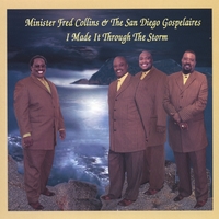 MINISTER FRED COLLINS & THE SAN DIEGO GOSPELAIRES: I Made It Through The Storm