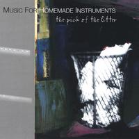 Music For Homemade Instruments : The Pick Of The Litter